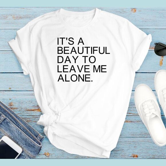 Its a BEAUTIFUL ❤ Day To Leave Me Alone Tee Shirt - Picture 1 of 10